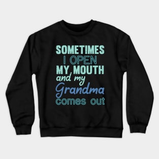 Sometimes I Open My Mouth and My grandma Comes Out Crewneck Sweatshirt